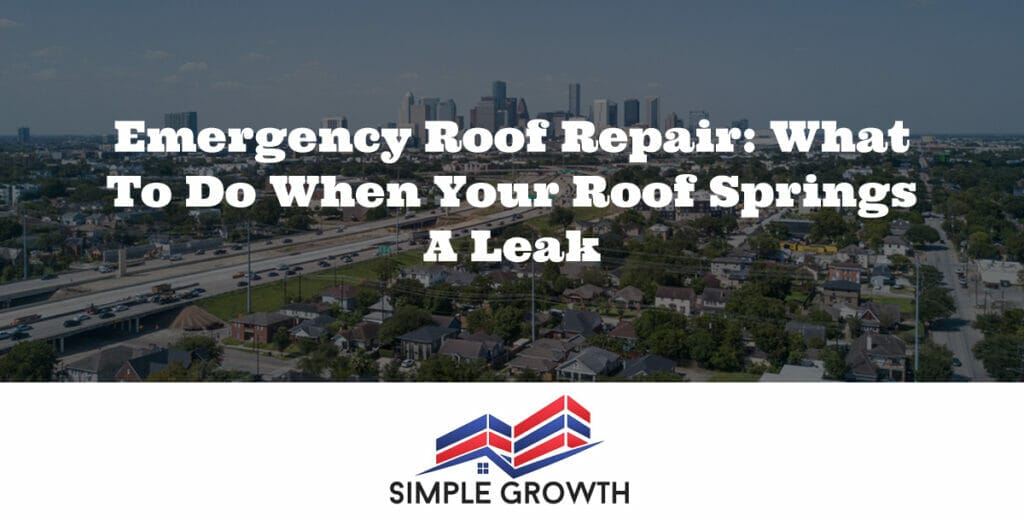 Emergency Roof Repair: What to Do When Your Roof Springs a Leak