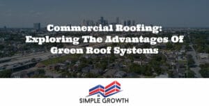 Commercial Roofing: Exploring the Advantages of Green Roof Systems