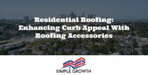 Residential Roofing: Enhancing Curb Appeal with Roofing Accessories