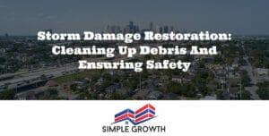 Storm Damage Restoration: Cleaning Up Debris and Ensuring Safety