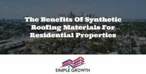 The Benefits of Synthetic Roofing Materials for Residential Properties