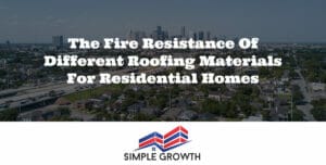 The Fire Resistance of Different Roofing Materials for Residential Homes