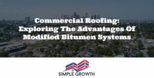 Commercial Roofing: Exploring the Advantages of Modified Bitumen Systems